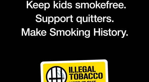 Keep kids smokefree. Support quitters. Make Smoking History. Illegal Tobacco. Keep it out logo in yellow, with a no smoking symbol, on a black background.