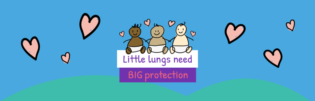 A little black baby, a little Asian baby and a little white baby, all drawn cartoons, are sat over a sign in white and purple saying "Little lungs need BIG protection". In the background there are green cartoon hills, a blue sky and pink hearts dotted about.
