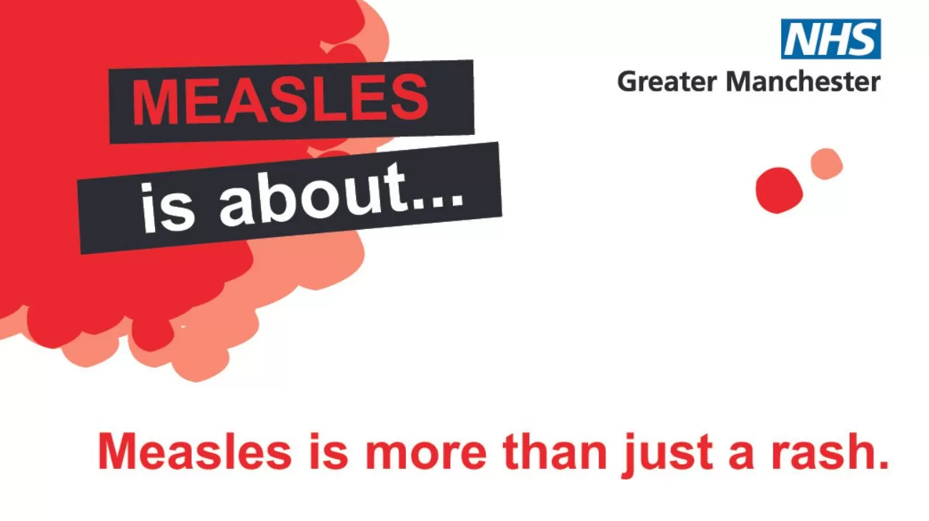 A red spot. Measles is about. Measles is more than just a rash. NHS Greater Manchester logo.