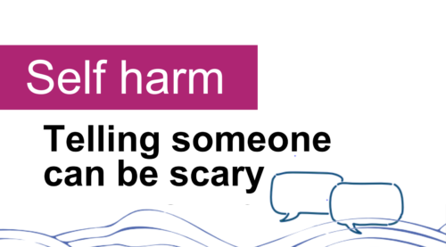 Self-harm, telling someone can be scary.