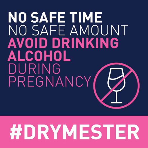 Image of wine glass in a circle with the glass crossed out. Text reads no safe time no safe amount avoid drinking alcohol during pregnancy. #Drymester