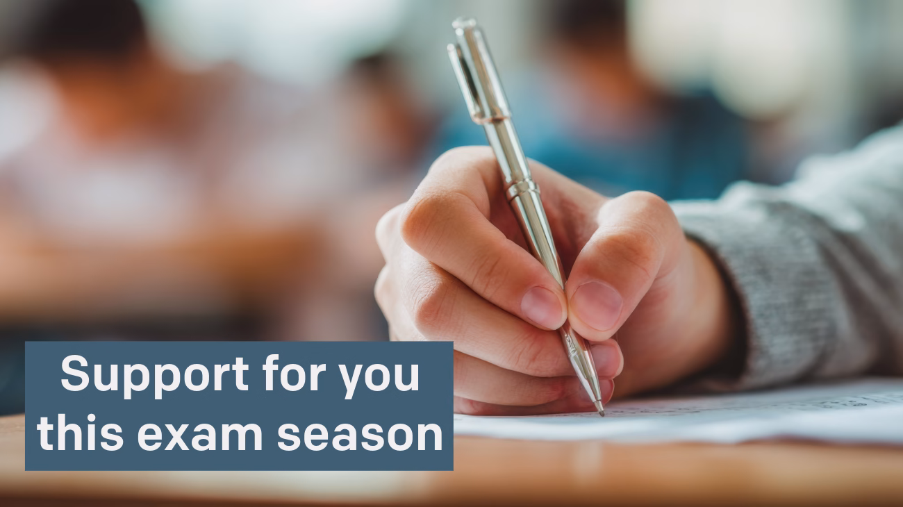 Exam background, Text reads 'Support for you this exam season'.