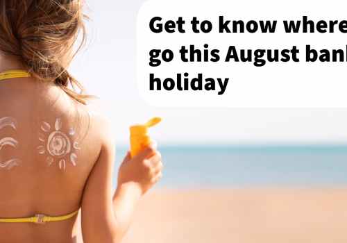 Young person holding sun tan lotion next to the words Get to know where to go this August bank holiday