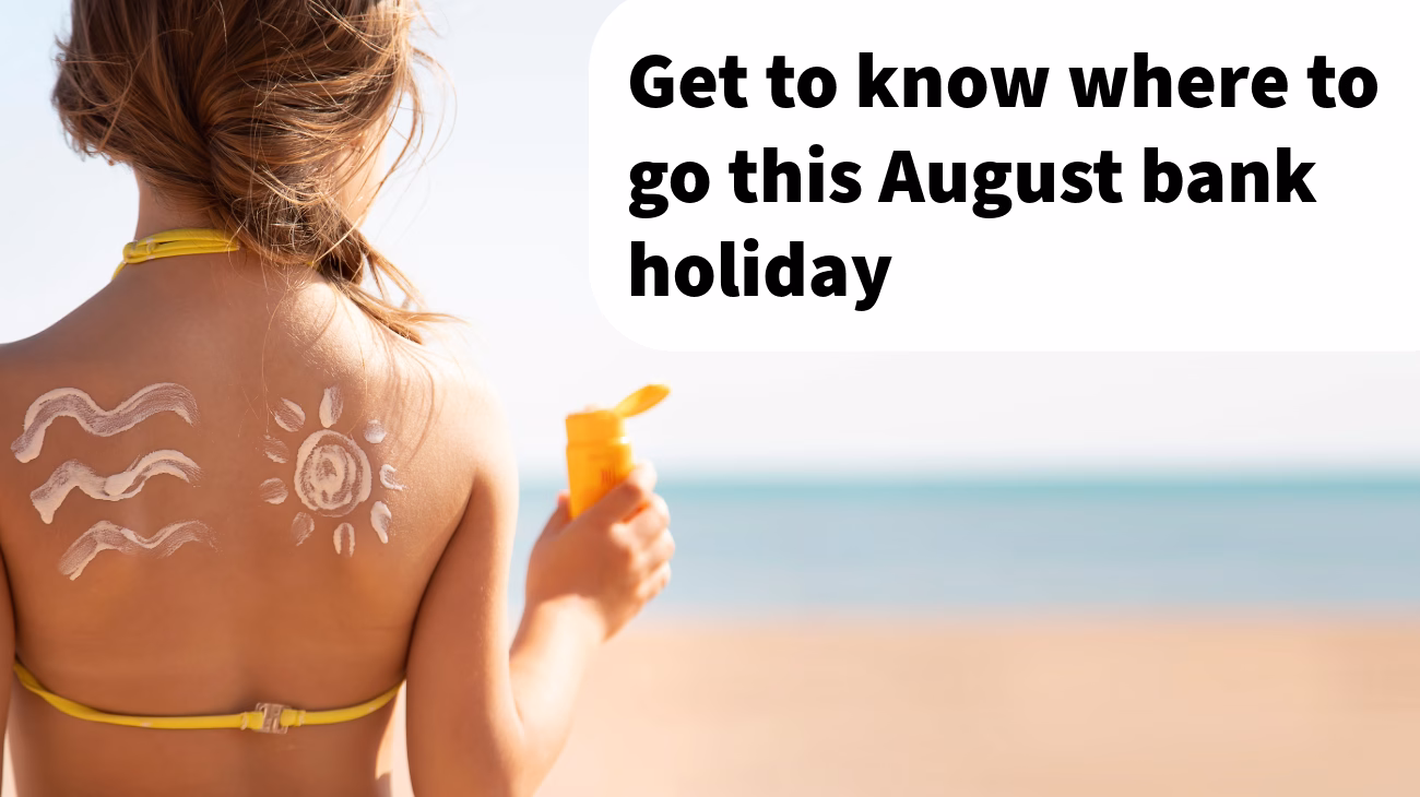 Young person holding sun tan lotion next to the words Get to know where to go this August bank holiday
